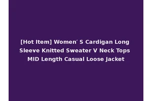 [Hot Item] Women′ S Cardigan Long Sleeve Knitted Sweater V Neck Tops MID Length Casual Loose Jacket