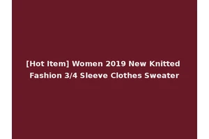[Hot Item] Women 2019 New Knitted Fashion 3/4 Sleeve Clothes Sweater