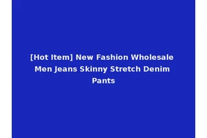 [Hot Item] New Fashion Wholesale Men Jeans Skinny Stretch Denim Pants