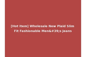 [Hot Item] Wholesale New Plaid Slim Fit Fashionable Men's Jeans