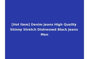 [Hot Item] Denim Jeans High Quality Skinny Stretch Distressed Black Jeans Men