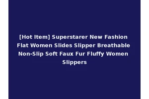 [Hot Item] Superstarer New Fashion Flat Women Slides Slipper Breathable Non-Slip Soft Faux Fur Fluffy Women Slippers
