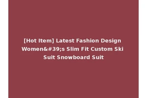 [Hot Item] Latest Fashion Design Women's Slim Fit Custom Ski Suit Snowboard Suit