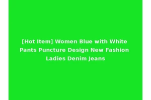 [Hot Item] Women Blue with White Pants Puncture Design New Fashion Ladies Denim Jeans
