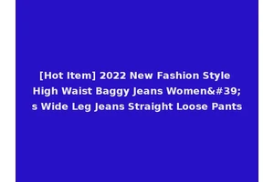 [Hot Item] 2022 New Fashion Style High Waist Baggy Jeans Women's Wide Leg Jeans Straight Loose Pants