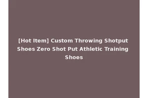 [Hot Item] Custom Throwing Shotput Shoes Zero Shot Put Athletic Training Shoes