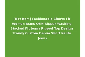 [Hot Item] Fashionable Shorts Fit Women Jeans OEM Ripper Washing Stacked Fit Jeans Ripped Top Design Trendy Custom Denim Short Pants Jeans