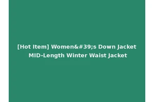 [Hot Item] Women's Down Jacket MID-Length Winter Waist Jacket