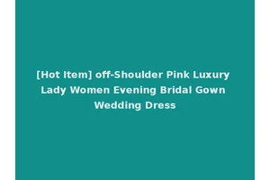 [Hot Item] off-Shoulder Pink Luxury Lady Women Evening Bridal Gown Wedding Dress