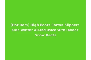 [Hot Item] High Boots Cotton Slippers Kids Winter All-Inclusive with Indoor Snow Boots
