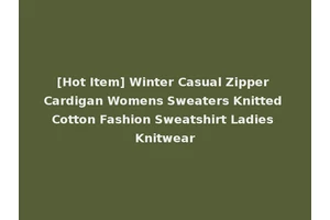[Hot Item] Winter Casual Zipper Cardigan Womens Sweaters Knitted Cotton Fashion Sweatshirt Ladies Knitwear