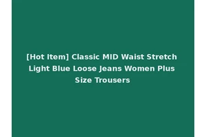 [Hot Item] Classic MID Waist Stretch Light Blue Loose Jeans Women Plus Size Trousers