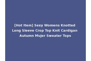 [Hot Item] Sexy Womens Knotted Long Sleeve Crop Top Knit Cardigan Autumn Mujer Sweater Tops