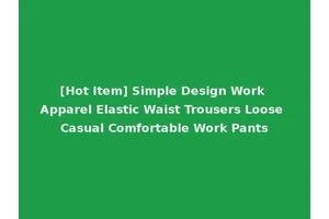 [Hot Item] Simple Design Work Apparel Elastic Waist Trousers Loose Casual Comfortable Work Pants