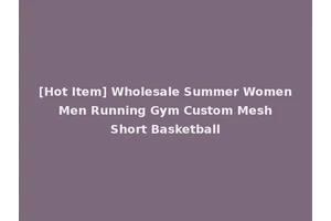 [Hot Item] Wholesale Summer Women Men Running Gym Custom Mesh Short Basketball