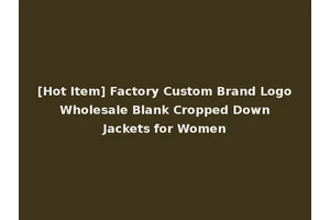 [Hot Item] Factory Custom Brand Logo Wholesale Blank Cropped Down Jackets for Women