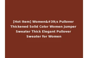 [Hot Item] Women's Pullover Thickened Solid Color Women Jumper Sweater Thick Elegant Pullover Sweater for Women