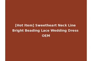 [Hot Item] Sweetheart Neck Line Bright Beading Lace Wedding Dress OEM