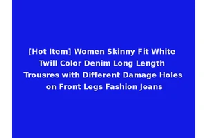 [Hot Item] Women Skinny Fit White Twill Color Denim Long Length Trousres with Different Damage Holes on Front Legs Fashion Jeans