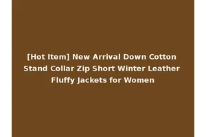 [Hot Item] New Arrival Down Cotton Stand Collar Zip Short Winter Leather Fluffy Jackets for Women