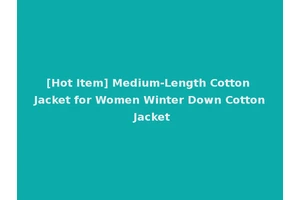 [Hot Item] Medium-Length Cotton Jacket for Women Winter Down Cotton Jacket