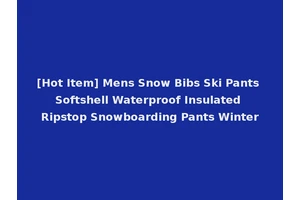 [Hot Item] Mens Snow Bibs Ski Pants Softshell Waterproof Insulated Ripstop Snowboarding Pants Winter