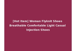 [Hot Item] Woman Flyknit Shoes Breathable Comfortable Light Casual Injection Shoes