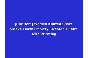 [Hot Item] Women Knitted Short Sleeve Loose Fit Sexy Sweater T Shirt with Printting