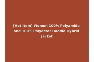 [Hot Item] Women 100% Polyamide and 100% Polyester Hoodie Hybrid Jacket