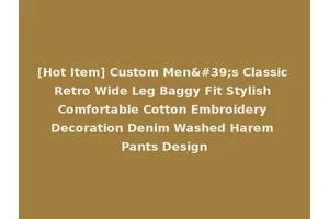 [Hot Item] Custom Men's Classic Retro Wide Leg Baggy Fit Stylish Comfortable Cotton Embroidery Decoration Denim Washed Harem Pants Design