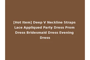 [Hot Item] Deep V Neckline Straps Lace Appliqued Party Dress Prom Dress Bridesmaid Dress Evening Dress
