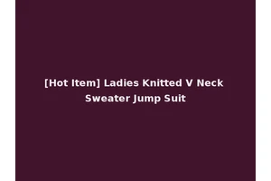 [Hot Item] Ladies Knitted V Neck Sweater Jump Suit