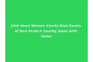 [Hot Item] Women Shorts Blue Denim of Non-Stretch Quality Jeans with Holes