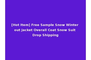 [Hot Item] Free Sample Snow Winter out Jacket Overall Coat Snow Suit Drop Shipping