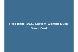 [Hot Item] 2021 Custom Women Duck Down Coat
