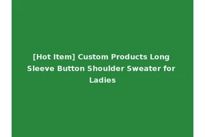 [Hot Item] Custom Products Long Sleeve Button Shoulder Sweater for Ladies