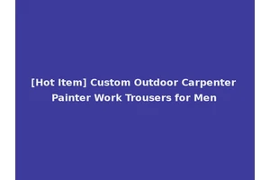 [Hot Item] Custom Outdoor Carpenter Painter Work Trousers for Men