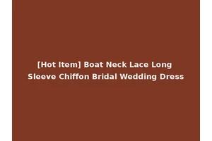 [Hot Item] Boat Neck Lace Long Sleeve Chiffon Bridal Wedding Dress