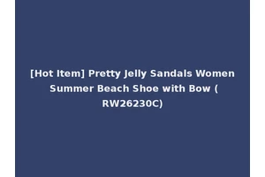 [Hot Item] Pretty Jelly Sandals Women Summer Beach Shoe with Bow (RW26230C)