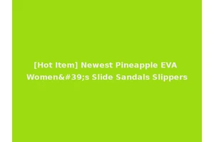 [Hot Item] Newest Pineapple EVA Women's Slide Sandals Slippers