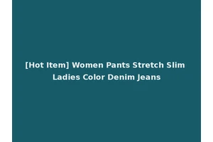 [Hot Item] Women Pants Stretch Slim Ladies Color Denim Jeans