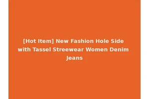 [Hot Item] New Fashion Hole Side with Tassel Streewear Women Denim Jeans