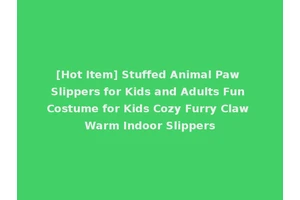 [Hot Item] Stuffed Animal Paw Slippers for Kids and Adults Fun Costume for Kids Cozy Furry Claw Warm Indoor Slippers