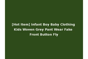 [Hot Item] Infant Boy Baby Clothing Kids Woven Grey Pant Wear Fake Front Button Fly