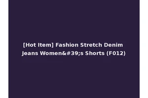 [Hot Item] Fashion Stretch Denim Jeans Women's Shorts (F012)
