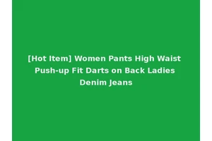 [Hot Item] Women Pants High Waist Push-up Fit Darts on Back Ladies Denim Jeans