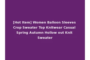 [Hot Item] Women Balloon Sleeves Crop Sweater Top Knitwear Casual Spring Autumn Hollow out Knit Sweater