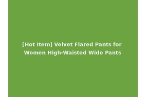 [Hot Item] Velvet Flared Pants for Women High-Waisted Wide Pants