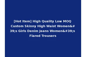 [Hot Item] High Quality Low MOQ Custom Skinny High Waist Women's Girls Denim Jeans Women's Flared Trousers