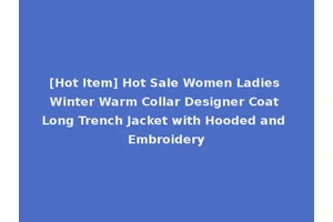 [Hot Item] Hot Sale Women Ladies Winter Warm Collar Designer Coat Long Trench Jacket with Hooded and Embroidery
